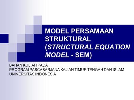 MODEL PERSAMAAN STRUKTURAL (STRUCTURAL EQUATION MODEL - SEM)
