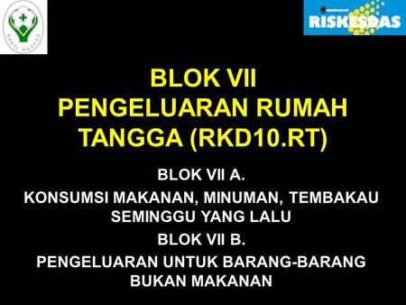 BLOK VII PENGELUARAN RUMAH TANGGA (RKD10.RT)