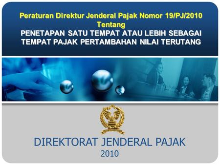 DIREKTORAT JENDERAL PAJAK 2010 Peraturan Direktur Jenderal Pajak Nomor 19/PJ/2010 Tentang PENETAPAN SATU TEMPAT ATAU LEBIH SEBAGAI TEMPAT PAJAK PERTAMBAHAN.