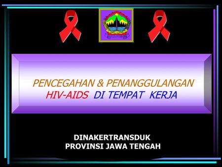 PENCEGAHAN & PENANGGULANGAN HIV-AIDS DI TEMPAT KERJA