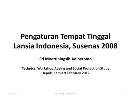 Pengaturan Tempat Tinggal Lansia Indonesia, Susenas 2008 Sri Moertiningsih Adioetomo Technical Workshop Ageing and Social Protection Study Depok, Kamis.