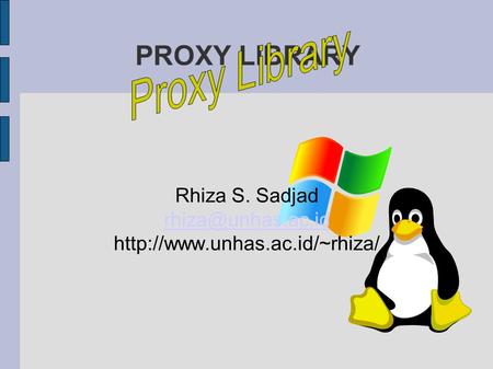 PROXY LIBRARY Rhiza S. Sadjad