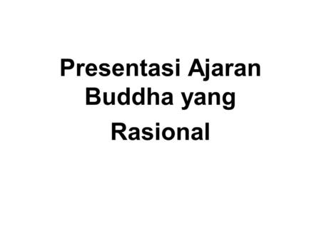 Presentasi Ajaran Buddha yang Rasional