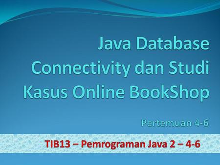 Java Database Connectivity dan Studi Kasus Online BookShop