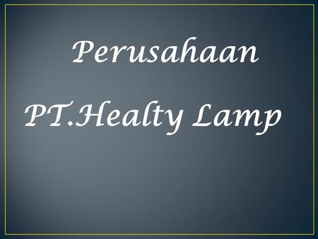 Perusahaan PT.Healty Lamp.