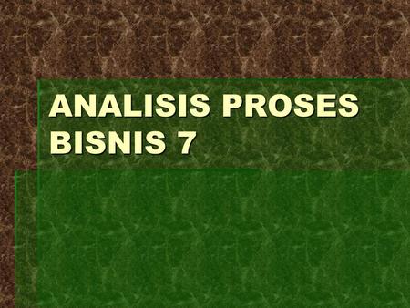 ANALISIS PROSES BISNIS 7