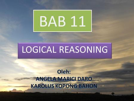 BAB 11 LOGICAL REASONING. RESPON RESPON YANG BERKELANJUTAN PENDAHULUAN When dealing with friends and colleagues evoke Logical Reasoning To predict.