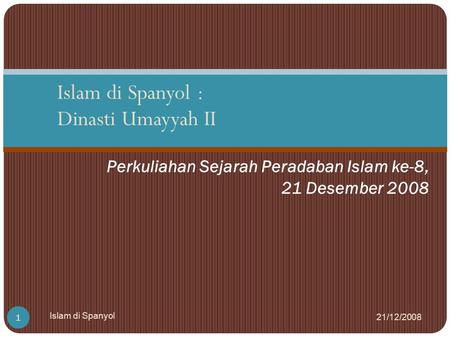 Perkuliahan Sejarah Peradaban Islam ke-8, 21 Desember 2008