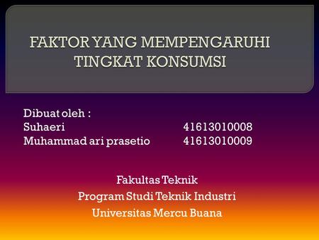 Dibuat oleh : Suhaeri 41613010008 Muhammad ari prasetio41613010009 Fakultas Teknik Program Studi Teknik Industri Universitas Mercu Buana.
