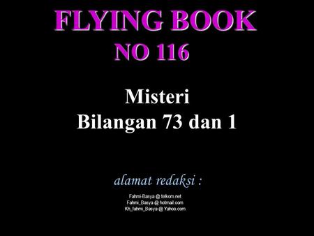 FLYING BOOK NO 116 Misteri Bilangan 73 dan 1 alamat redaksi :