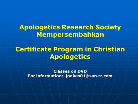 Apologetics Research Society Mempersembahkan Certificate Program in Christian Apologetics Classes on DVD For information: