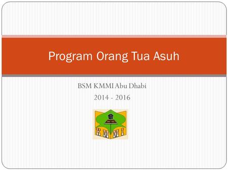 Program Orang Tua Asuh BSM KMMI Abu Dhabi 2014 - 2016.