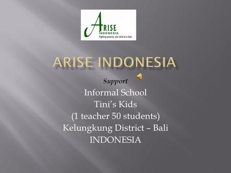 Support Informal School Tini’s Kids (1 teacher 50 students) Kelungkung District – Bali INDONESIA.
