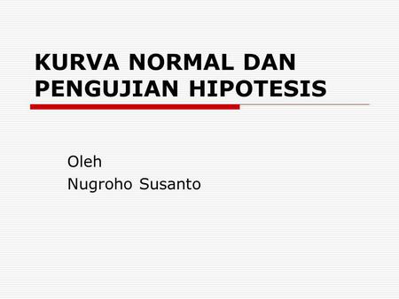 KURVA NORMAL DAN PENGUJIAN HIPOTESIS