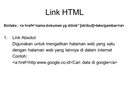 Link HTML Sintaks : teks/gambar 1. 	Link Absolut Digunakan untuk mengaitkan halaman web yang satu dengan.