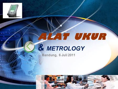 ALAT UKUR & METROLOGY Bandung, 6 Juli 2011 Edit your company slogan.