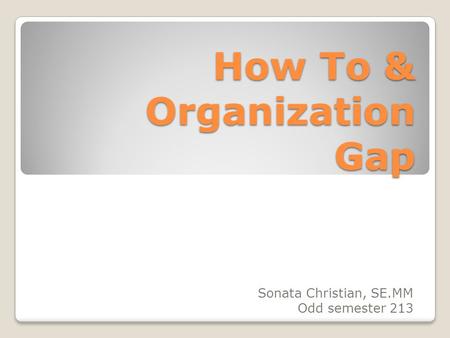 How To & Organization Gap