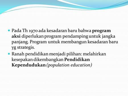 Pada Th 1970 ada kesadaran baru bahwa program aksi diperlukan program pendamping untuk jangka panjang. Program untuk membangun kesadaran baru yg strategis.