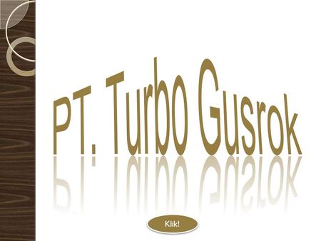 PT. Turbo Gusrok Klik!.