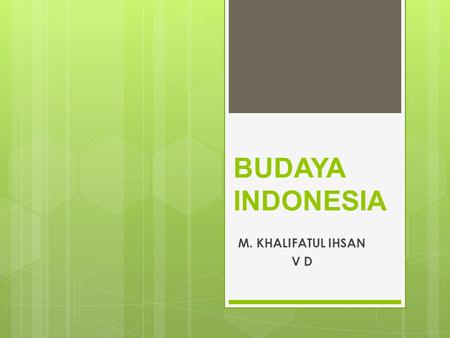 BUDAYA INDONESIA M. KHALIFATUL IHSAN V D.