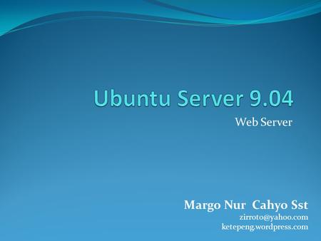 Ubuntu Server 9.04 Margo Nur Cahyo Sst Web Server
