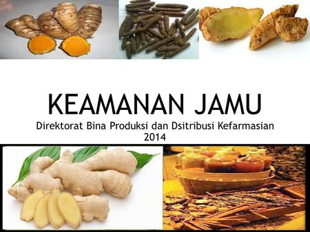KEAMANAN JAMU Direktorat Bina Produksi dan Dsitribusi Kefarmasian 2014
