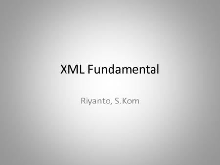 XML Fundamental Riyanto, S.Kom.