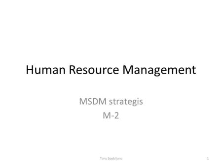 Human Resource Management MSDM strategis M-2 1Tony Soebijono.