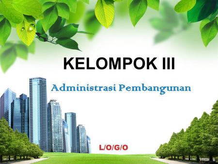 L/O/G/O KELOMPOK III KELOMPOK III Administrasi Pembangunan.