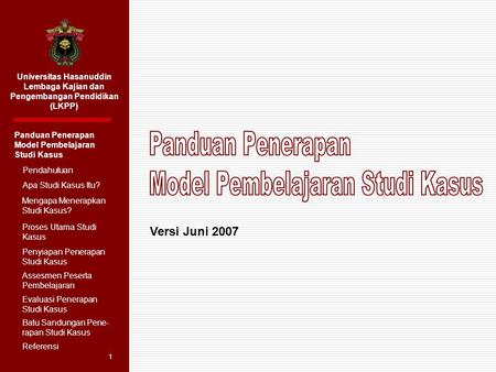 Universitas Hasanuddin Lembaga Kajian dan Pengembangan Pendidikan (LKPP) Panduan Penerapan Model Pembelajaran Studi Kasus Pendahuluan Apa Studi Kasus Itu?