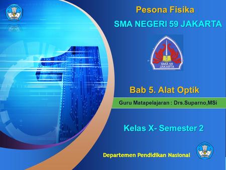 Departemen Pendidikan Nasional Guru Matapelajaran : Drs.Suparno,MSi Pesona Fisika SMA NEGERI 59 JAKARTA BBBB aaaa bbbb 5 5 5 5.... A A A A llll aaaa tttt.