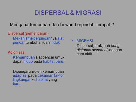 DISPERSAL & MIGRASI Mengapa tumbuhan dan hewan berpindah tempat ?