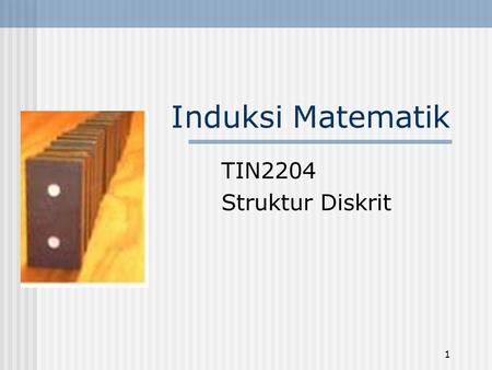 Induksi Matematik TIN2204 Struktur Diskrit.