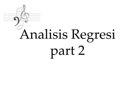Analisis Regresi part 2.