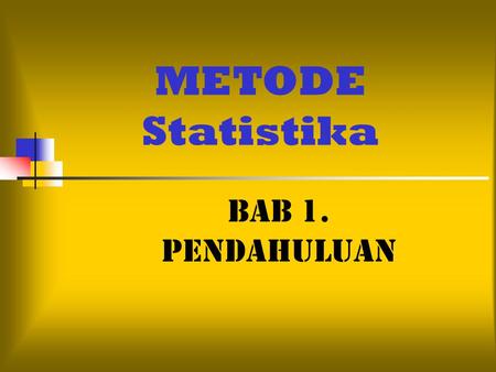 METODE Statistika BAB 1. PENDAHULUAN.