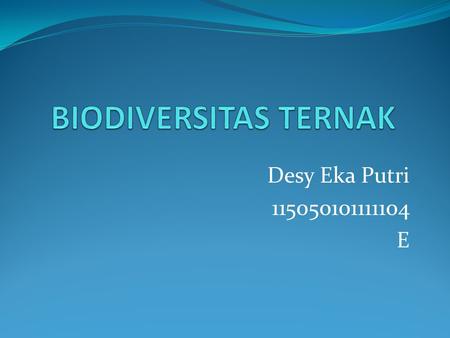 BIODIVERSITAS TERNAK Desy Eka Putri 115050101111104 E.