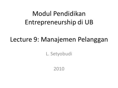 Modul Pendidikan Entrepreneurship di UB Lecture 9: Manajemen Pelanggan