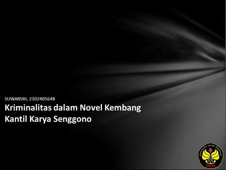 SUWARSIH, 2102405648 Kriminalitas dalam Novel Kembang Kantil Karya Senggono.