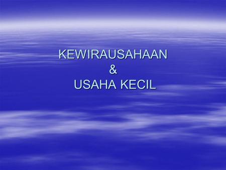 KEWIRAUSAHAAN & USAHA KECIL