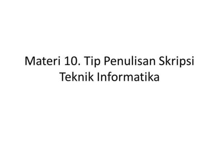 Materi 10. Tip Penulisan Skripsi Teknik Informatika