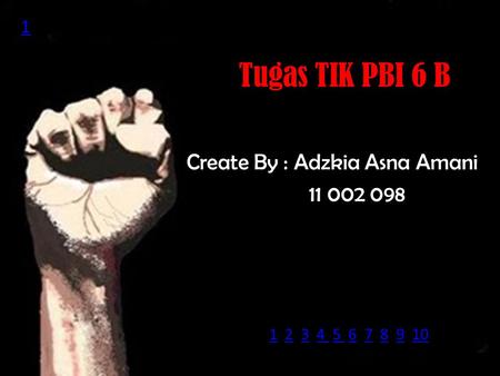 Tugas TIK PBI 6 B Create By : Adzkia Asna Amani 11 002 098 1 11 2 3 4 5 6 7 8 9 10234 5 678910.