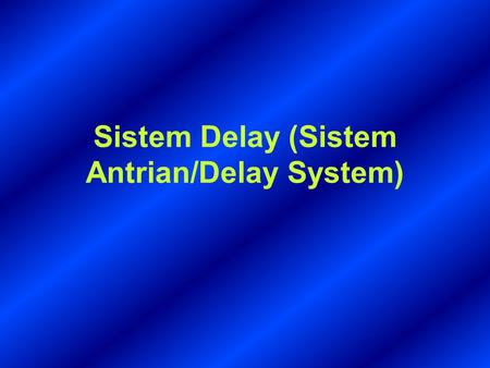 Sistem Delay (Sistem Antrian/Delay System)