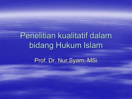 Penelitian kualitatif dalam bidang Hukum Islam