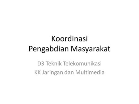 Koordinasi Pengabdian Masyarakat D3 Teknik Telekomunikasi KK Jaringan dan Multimedia.