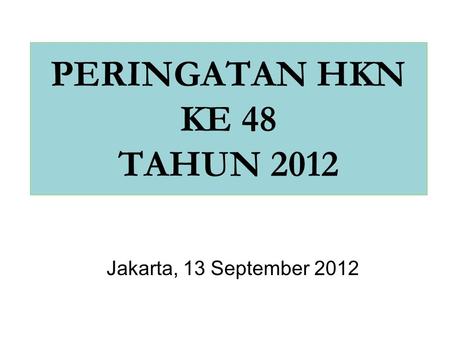 PERINGATAN HKN KE 48 TAHUN 2012 Jakarta, 13 September 2012.
