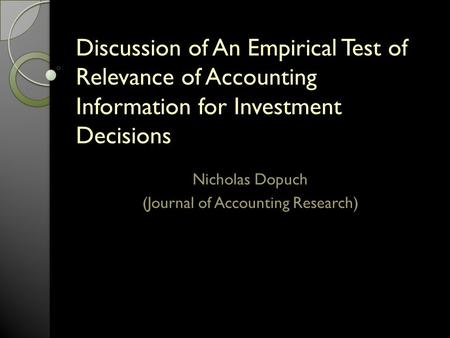Discussion of An Empirical Test of Relevance of Accounting Information for Investment Decisions Nicholas Dopuch (Journal of Accounting Research)