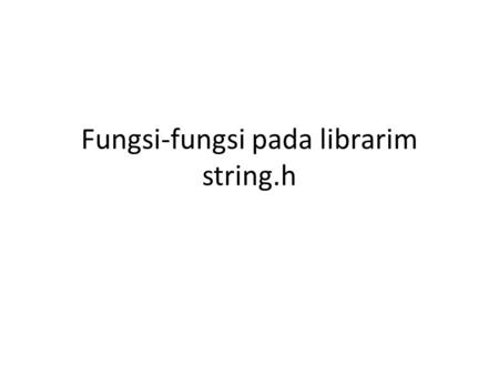 Fungsi-fungsi pada librarim string.h