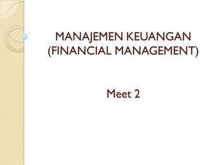 MANAJEMEN KEUANGAN (FINANCIAL MANAGEMENT) Meet 2