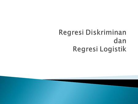 Regresi Diskriminan dan Regresi Logistik