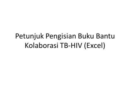 Petunjuk Pengisian Buku Bantu Kolaborasi TB-HIV (Excel)